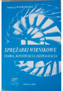 Sprężarki wirnikowe. Teoria, konstrukcja, eksploatacja