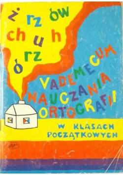 Vademecum nauczania ortografii w klasach początkowych