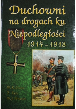 Duchowni na drogach ku Niepodległości 1914 - 1918