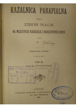 Kazalnica parafialna czyli zbiór nauk na wszystkie niedziele roku, Tom II, 1888 r.