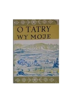 O Tatry wy moje