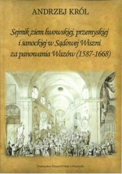 Sejmik ziem lwowskiej przemyskiej i sanoskiej w Sądowej Wiszni za panowania Wazów (1578-1668)