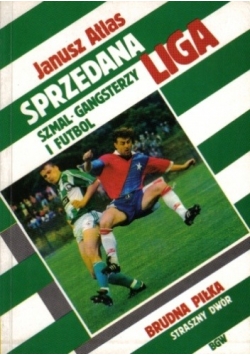 Sprzedana liga. Szmal - gangsterzy i futbol. Brudna piłka. Straszny dwór