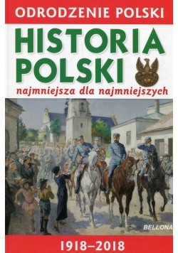 Odrodzenie Polski Historia Polski najmniejsza dla najmniejszych