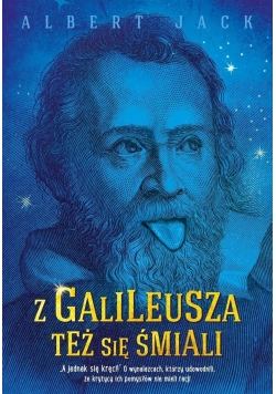 Z Galileusza też się śmiali