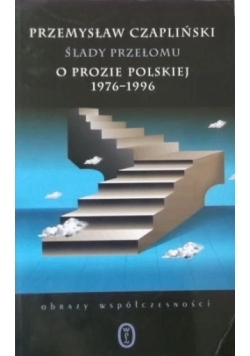 Ślady przełomu o prozie polskiej 1976-1996