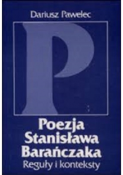 Poezja Stanisława Barańczaka Reguły i konteksty