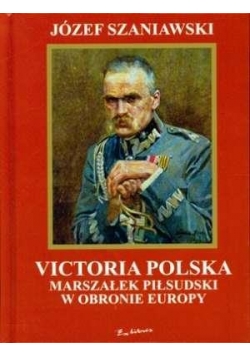 Victoria polska Marszałek Piłsudski w obronie....