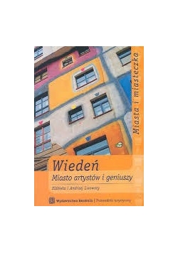 Wiedeń. Miasto artystów i geniuszy