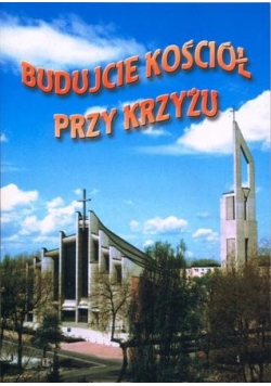 Budujcie kościół przy krzyżu