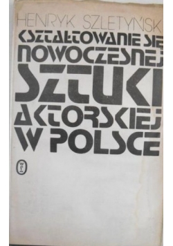 Kształtowanie się nowoczesnej sztuki aktorskiej w Polsce
