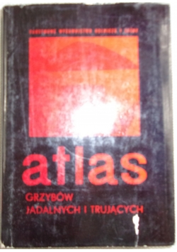 Atlas grzybów jadalnych i trujących