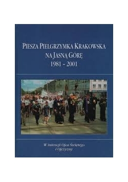 Pierwsza Pielgrzymka Krakowska na Jasną Górę 1981-2001