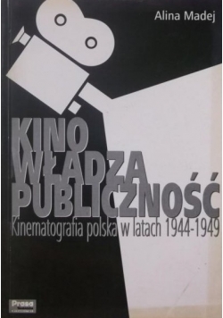 Kino, władza, publiczność. Kinematografia polska w latach 1944-1949