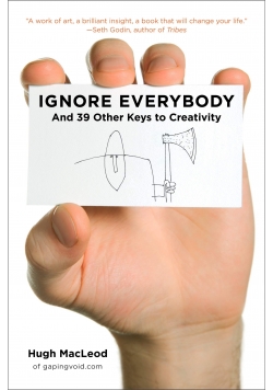 Ignore Everybody and 39 Other Keys to Creativity