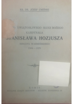 Żywot Świątobliwego Sługi Bożego Kardynała Stanisława Hozjusza, 1928 r.