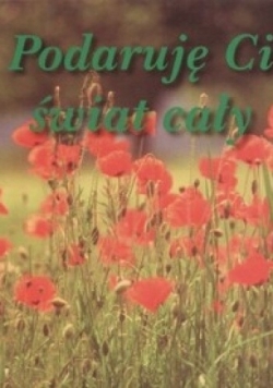 Podaruję Ci świat cały