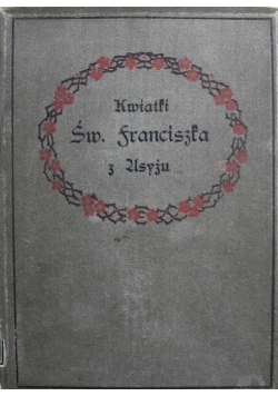 Kwiatki Św. Franciszka z Asyżu 1910 r.