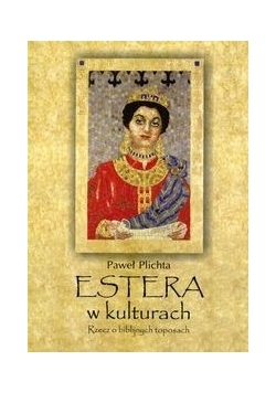 Estera w kulturach: Rzecz o biblijnych toposach