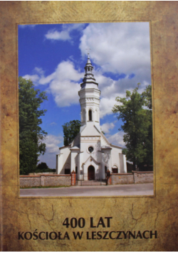 400 lat kościoła w Leszczynach