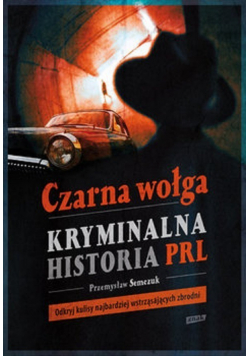 Czarna wołga Kryminalna historia PRL