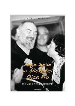 Moje życie w bliskości Ojca Pio