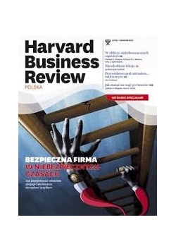 Harvard Business Review. Bezpieczna firma w niebezpiecznych czasach