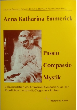 Anna Katharina Emmerick: Passio, Compassio, Mystik