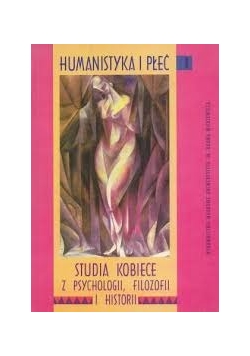Humanistyka i płeć. I. Studia kobiece z psychologii, filozofii i historii