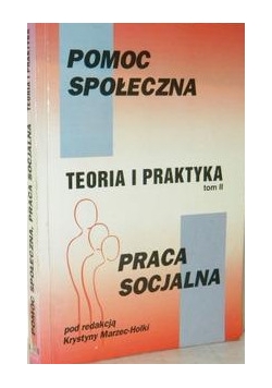 Pomoc społeczna.Teoria i praktyka, tom II