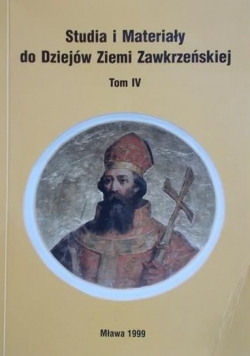 Studia i materiały do dziejów ziemi zawkrzeńskiej Tom IV