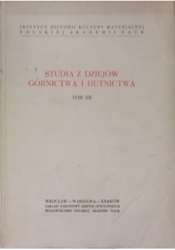 Studia z dziejów górnictwa i hutnictwa, tom XII