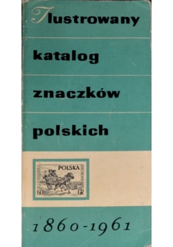 Ilustrowany katalog znaczków polskich 1860 - 1961