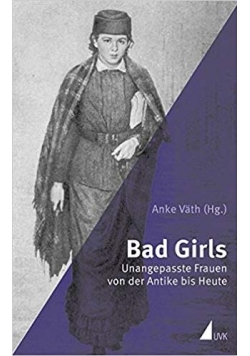 Bag girls. Unangepasste Frauen von der Antike bis heute