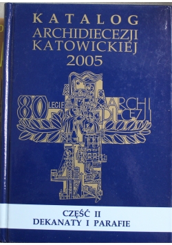 Katalog Archidiecezji Katowickiej 2005 część II Dekanaty i parafie