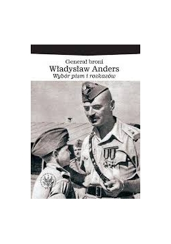Generał broni Władysław Anders. Wybór pism i rozkazów