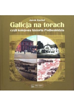 Galicja na torach czyli kolejowa historia Podbeski