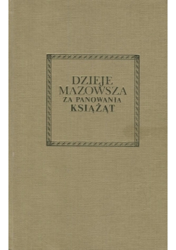 Dzieje Mazowsza za panowania książąt Reprint z 1858
