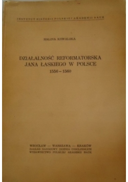 Działalność Reformatorska Jana Łaskiego w Polsce 1556-1560