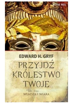 Przyjdź królestwo twoje T.1 Władza i wiara