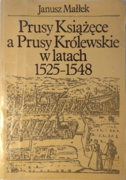 Prusy Książęce a Prusy Królewskie w latach 1525  1548