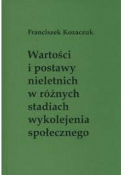 Wartości i postawy nieletnich w różnych stadiach wykolejenia społecznego