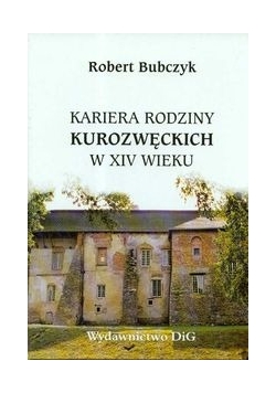 Kariera rodziny Kurozwęckich w XIV wieku