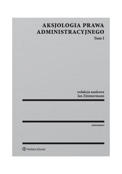 Aksjologia prawa administracyjnego.Tom 1