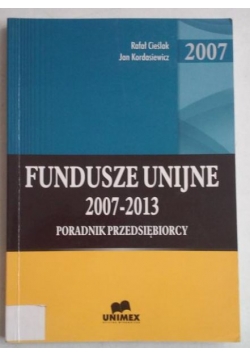 Fundusze unijne 2007-2013. Poradnik przedsiębiorcy