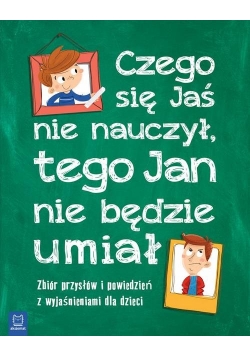 Czego Jaś się nie nauczy, tego Jan nie będzie umiał