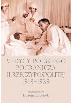 Medycy polskiego pogranicza II Rzeczypospolitej 1918 - 1939