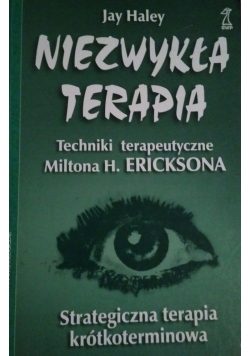 Niezwykła terapia techniki terapeutyczne Miltona H. Ericksona