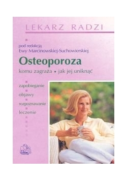 Osteoporoza: komu zagraża, jak jej uniknąć