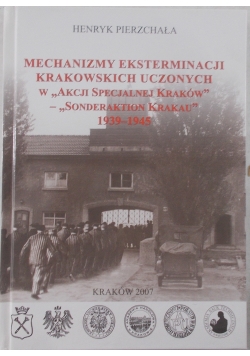 Mechanizmy eksterminacji krakowskich uczonych w "akcji specjalnej Kraków" - "Sonderaktion Krakau" 1939-1945